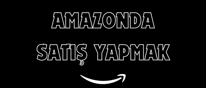 Amazonda Satış Yapmak
