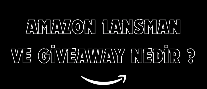 Amazon Lansman Ve Giveaway Nedir ?