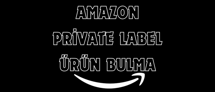 Amazon Private Label Ürün Bulma